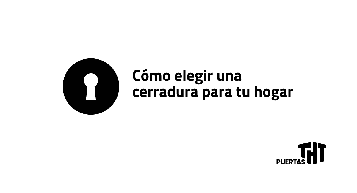 Cómo elegir una cerradura para tu hogar